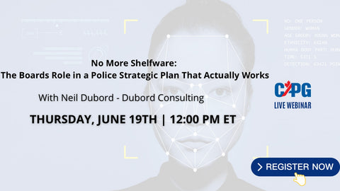Non-Member Pricing -  June 19th - Members Pricing - June 19th - No More Shelfware: The Boards Role in a Police Strategic Plan That Actually Works with Neil Dubord – Dubord Consulting