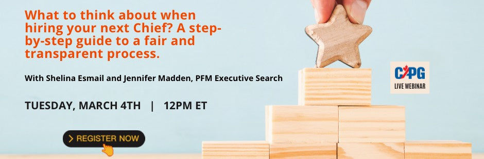 Non-Members Pricing - March 4th Webinar - What to think about when hiring your next Chief - a step-by-step guide to a fair and transparent process. With Shelina Esmail and Jennifer Madden, PFM Executive Search