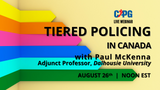 RECORDING *Non-Member Pricing* 2021 August - Tiered Policing in Canada